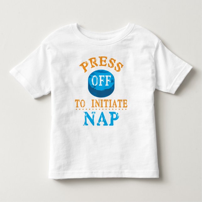 Press Off Button to Initiate Nap Toddler T-Shirt (Front)