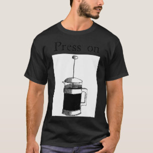 Press On French Press Coffee Espresso  T-Shirt
