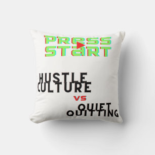 PRESS START, HUSTLE CULTURE VS QUIET QUITTING CUSHION
