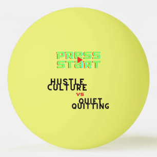 PRESS START, HUSTLE CULTURE VS QUIET QUITTING PING PONG BALL