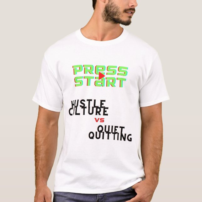 PRESS START, HUSTLE CULTURE VS QUIET QUITTING T-Shirt (Front)
