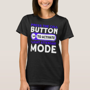 Press The Call Button To Activate Flight Attendant T-Shirt