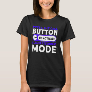 Press The Call Button To Activate Flight Attendant T-Shirt