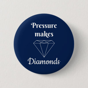Pressure makes Diamonds 6 Cm Round Badge