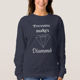 Pressure makes Diamonds Sweatshirt