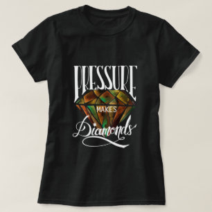 Pressure Makes Diamonds T-Shirt