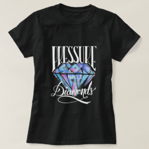 Pressure Makes Diamonds T-Shirt