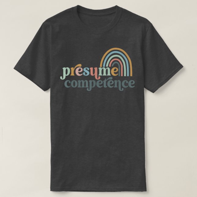 Presume Competence SPED Teacher  T-Shirt (Design Front)