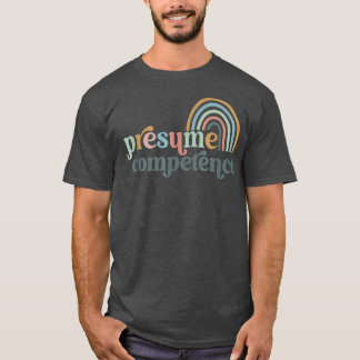 Presume Competence SPED Teacher  T-Shirt