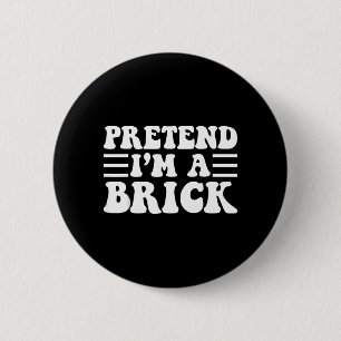 Pretend a Brick - Unique Funny Halloween Costume 6 Cm Round Badge