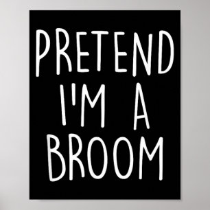 Pretend A Broom Funny Easy Halloween Costume Party Poster