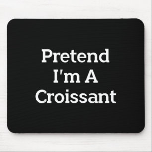 Pretend A Croissant Funny French Halloween Costume Mouse Pad