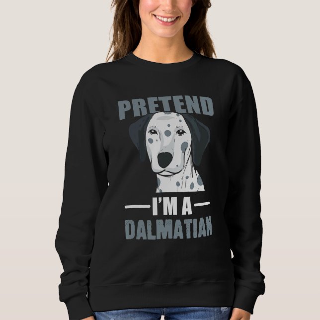 Pretend A Dalmatian Dog Parent Sweatshirt (Front)