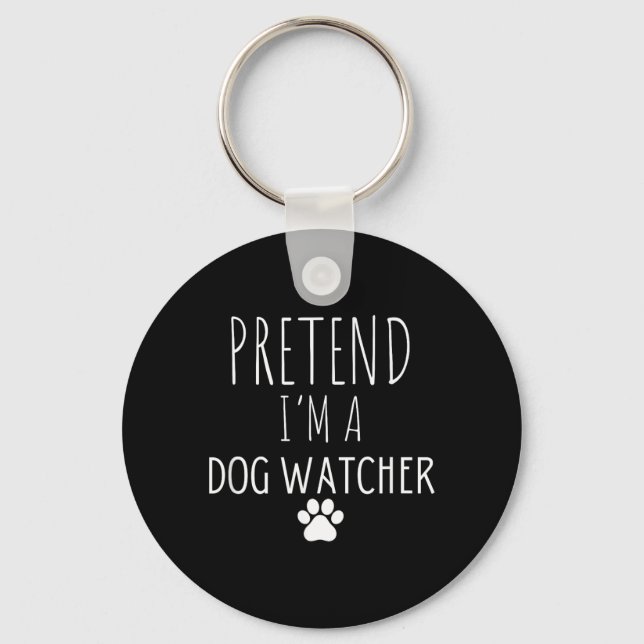 Pretend A Dog Watcher Halloween Dog Sitters Key Ring (Front)