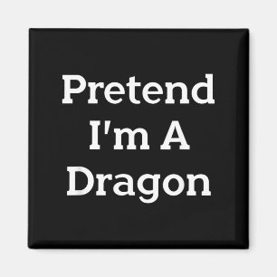 Pretend A Dragon Costume Party Funny Halloween Magnet