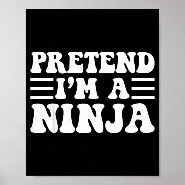 Pretend a Ninja - Unique Funny Halloween Costume Poster (Front)