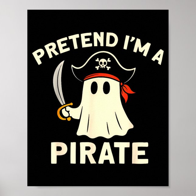 Pretend a pirate funny halloween ghost costume poster (Front)
