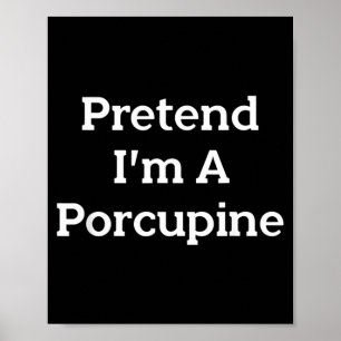 Pretend A Porcupine Costume Party Lazy Funny Poster