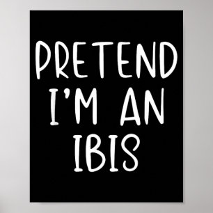 Pretend An Ibis Costume Halloween Funny Simple Kid Poster