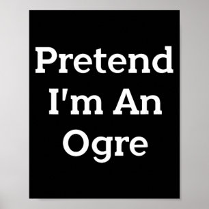 Pretend an Ogre Costume Party Funny Halloween Poster