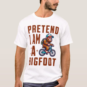 Pretend I Am A Bigfoot T-Shirt