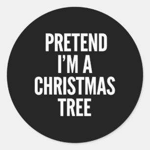 Pretend I Am A Christmas Tree Funny Men Women Kids Classic Round Sticker