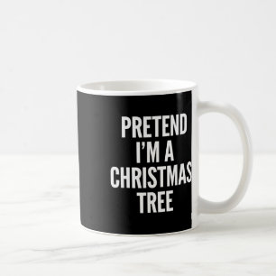 Pretend I Am A Christmas Tree Funny Men Women Kids Coffee Mug