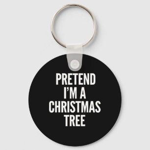 Pretend I Am A Christmas Tree Funny Men Women Kids Key Ring