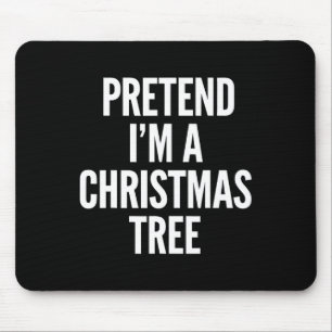 Pretend I Am A Christmas Tree Funny Men Women Kids Mouse Pad