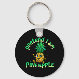  Pretend I Am a Pineapple - Funny & Cute Tropical  Key Ring
