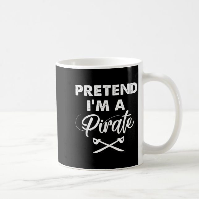 Pretend I Am A Pirate Coffee Mug (Right)