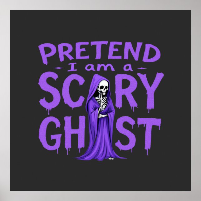 Pretend I Am a Scary Ghost - Funny Halloween  Poster (Front)