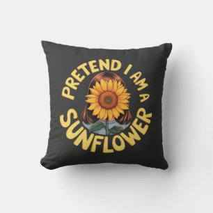 Pretend I Am a Sunflower Cute and Funny Floral Cushion