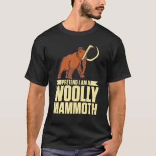 Pretend I Am A Woolly Mammoth Prehistoric Lover T-Shirt