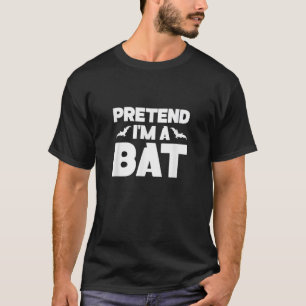 Pretend I m A Bat Halloween Lazy Costume Last Minu T-Shirt