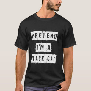 Pretend I m A Black Cat Costume Halloween Lazy Qui T-Shirt