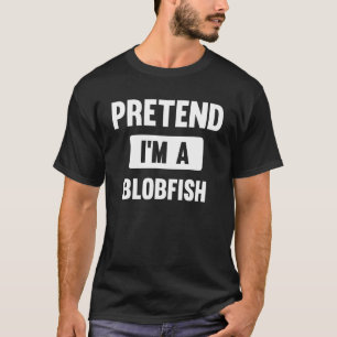 Pretend I m A Blobfish  Halloween Costume T-Shirt
