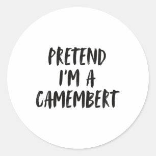 Pretend I’m A Camembert Funny Costume Design Classic Round Sticker