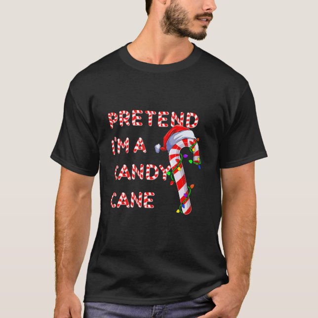 Pretend I m a Candy Candy Cane Crew Santa Christma T-Shirt (Front)