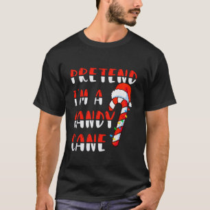 Pretend I m a Candy Candy Cane Crew Santa Christma T-Shirt