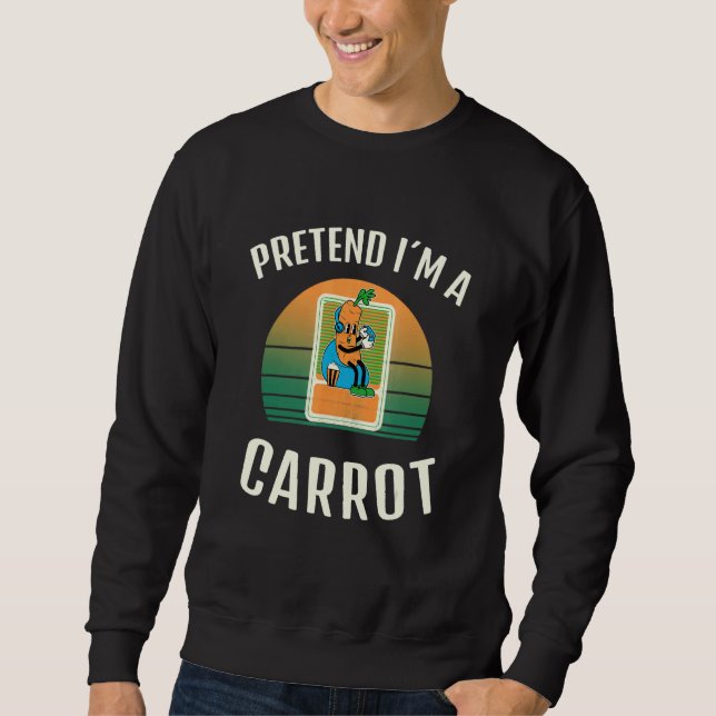 Pretend I M A Carrot Vegan Halloween Costume Sweatshirt (Front)