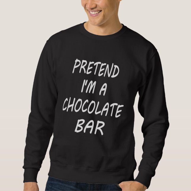 Pretend I m A Chocolate Bar  Food Halloween Costum Sweatshirt (Front)