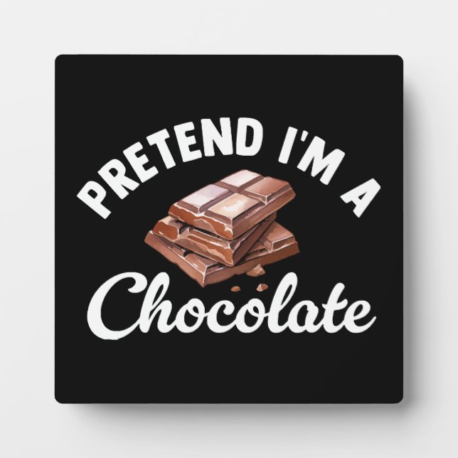Pretend I m A Chocolate Bar Plaque (Front)