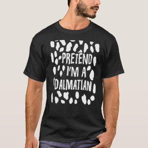 Pretend I M A Dalmatian Funny Dalmatian Dog Costu T-Shirt