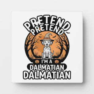 Pretend I’m a Dalmatian Halloween Dog Plaque