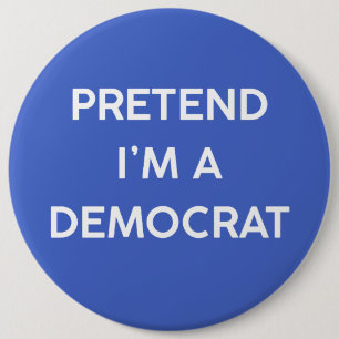 Pretend I’m a Democrat 6 Cm Round Badge