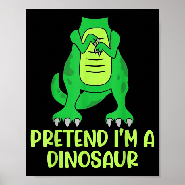 Pretend I’m A Dinosaur Costume Lazy Halloween  Poster (Front)