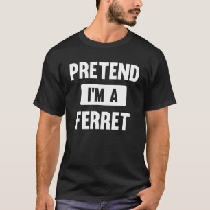 Pretend I m A Ferret Halloween Costume T-Shirt