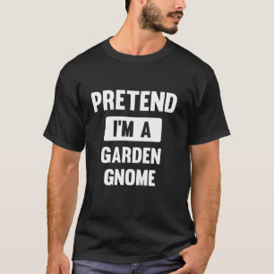 Pretend I m A Garden Gnome Funny Halloween Costume T-Shirt