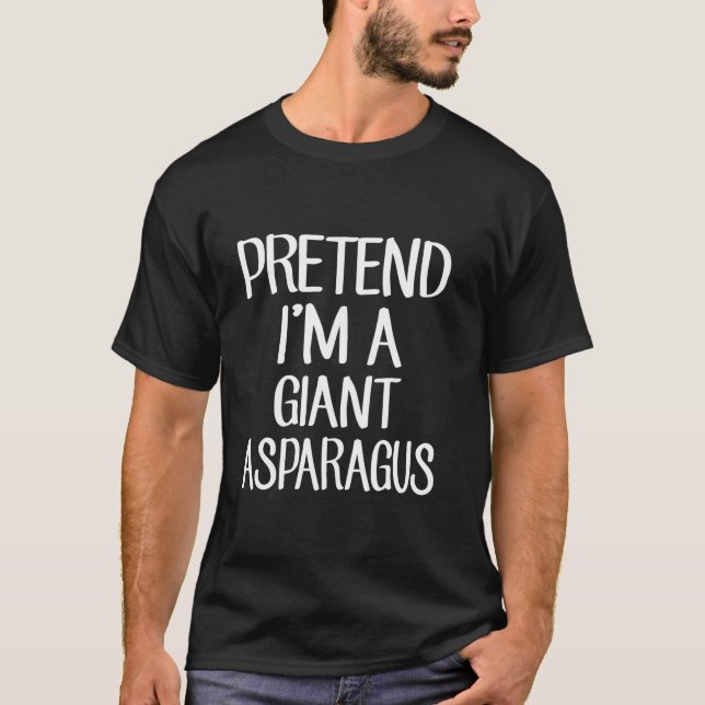 Pretend I m A Giant Asparagus Costume Lazy Easy Ha T-Shirt (Front)